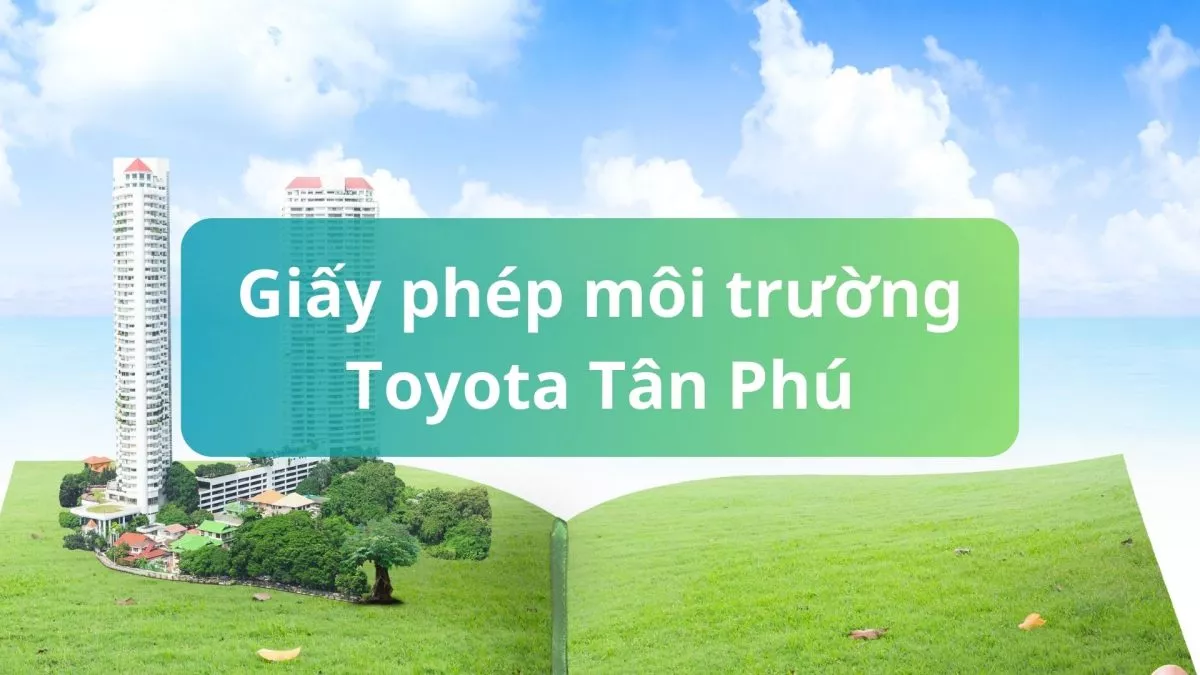 You Are Currently Viewing Giấy Phép Môi Trường Toyota Tân Phú