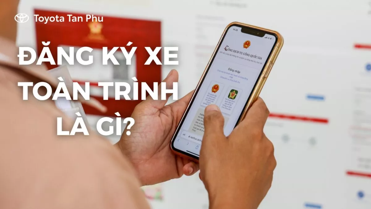 Đăng Ký Xe Toàn Trình Là Gì? Tất Tần Tật Những Điều Cần Biết
